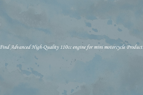 Find Advanced High-Quality 110cc engine for mini motorcycle Products