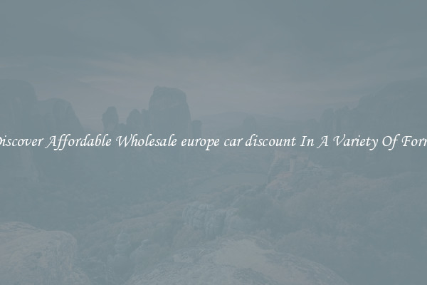 Discover Affordable Wholesale europe car discount In A Variety Of Forms