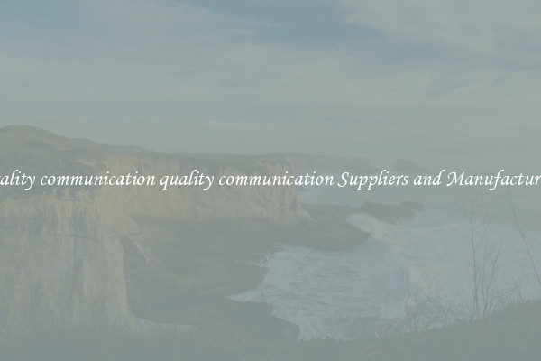quality communication quality communication Suppliers and Manufacturers