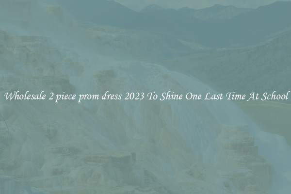 Wholesale 2 piece prom dress 2023 To Shine One Last Time At School