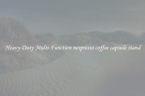 Heavy-Duty Multi-Function nespresso coffee capsule stand