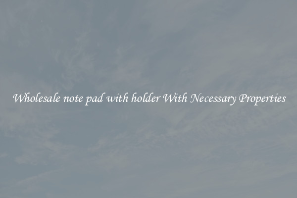 Wholesale note pad with holder With Necessary Properties