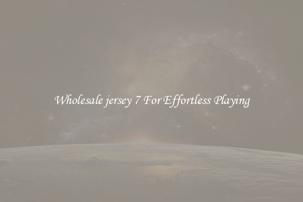 Wholesale jersey 7 For Effortless Playing