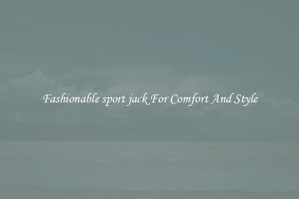 Fashionable sport jack For Comfort And Style