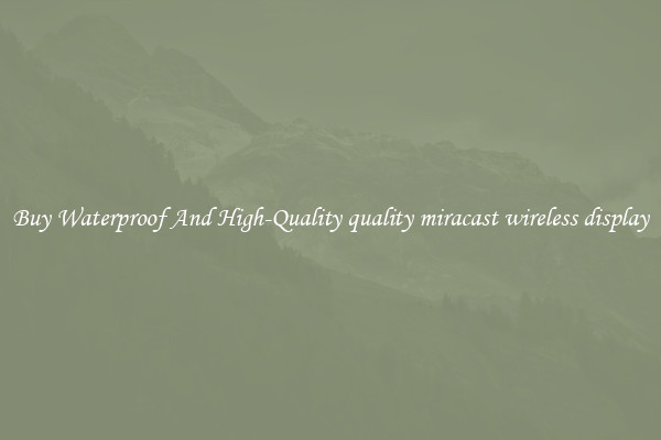 Buy Waterproof And High-Quality quality miracast wireless display