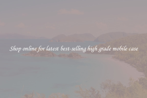 Shop online for latest best-selling high grade mobile case