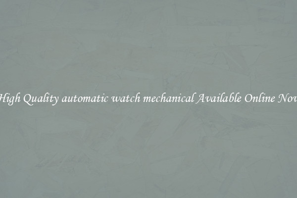 High Quality automatic watch mechanical Available Online Now