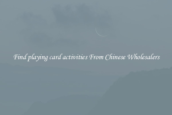 Find playing card activities From Chinese Wholesalers