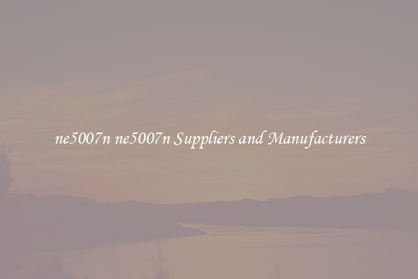 ne5007n ne5007n Suppliers and Manufacturers