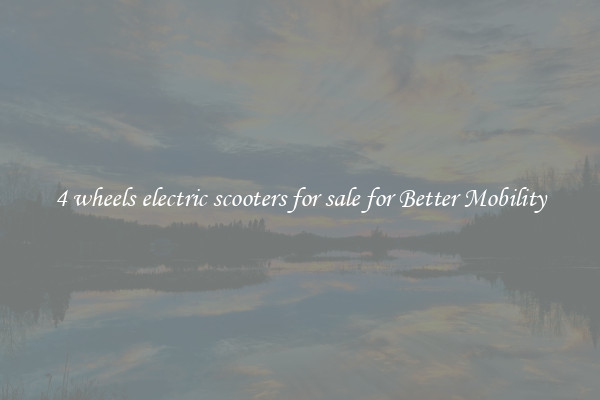 4 wheels electric scooters for sale for Better Mobility