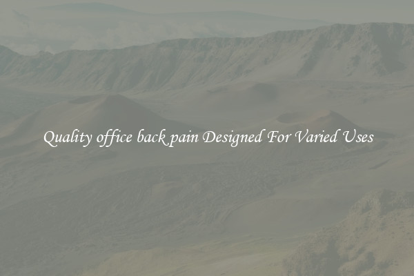 Quality office back pain Designed For Varied Uses