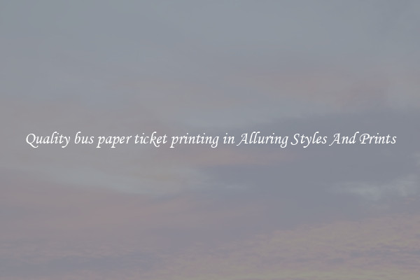 Quality bus paper ticket printing in Alluring Styles And Prints
