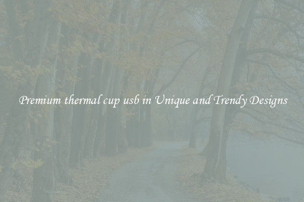 Premium thermal cup usb in Unique and Trendy Designs