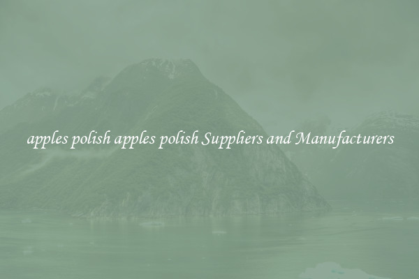 apples polish apples polish Suppliers and Manufacturers