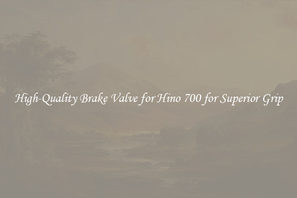 High-Quality Brake Valve for Hino 700 for Superior Grip