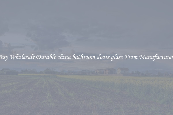 Buy Wholesale Durable china bathroom doors glass From Manufacturers