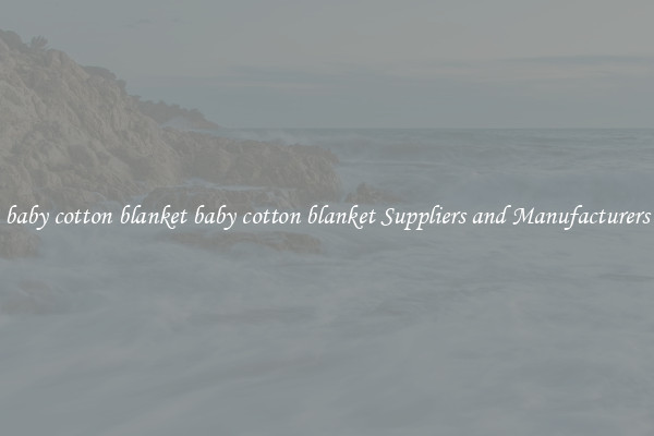 baby cotton blanket baby cotton blanket Suppliers and Manufacturers