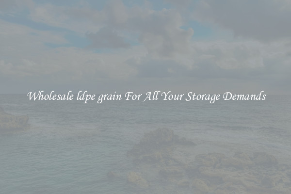 Wholesale ldpe grain For All Your Storage Demands