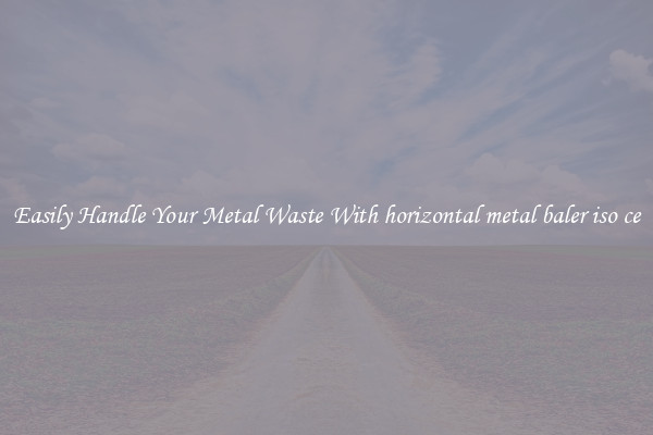  Easily Handle Your Metal Waste With horizontal metal baler iso ce 
