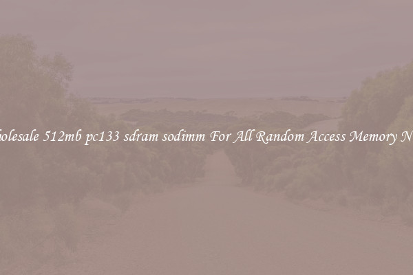 Wholesale 512mb pc133 sdram sodimm For All Random Access Memory Needs