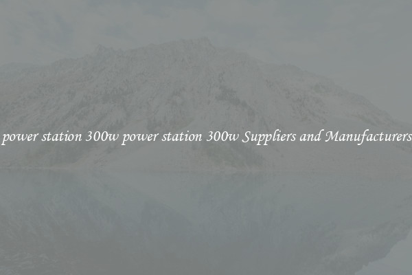 power station 300w power station 300w Suppliers and Manufacturers
