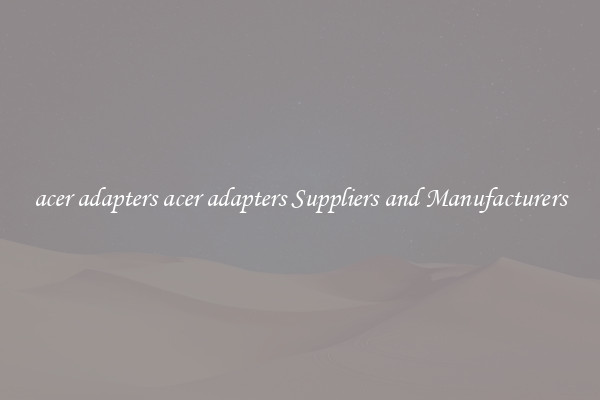 acer adapters acer adapters Suppliers and Manufacturers