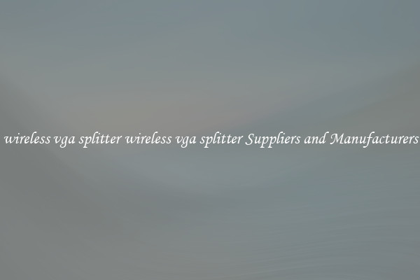 wireless vga splitter wireless vga splitter Suppliers and Manufacturers