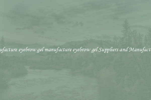 manufacture eyebrow gel manufacture eyebrow gel Suppliers and Manufacturers