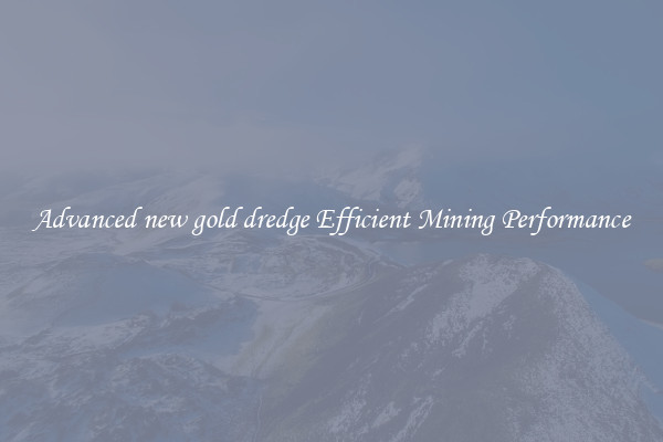 Advanced new gold dredge Efficient Mining Performance
