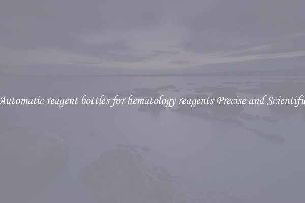 Automatic reagent bottles for hematology reagents Precise and Scientific
