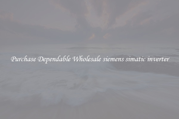 Purchase Dependable Wholesale siemens simatic inverter