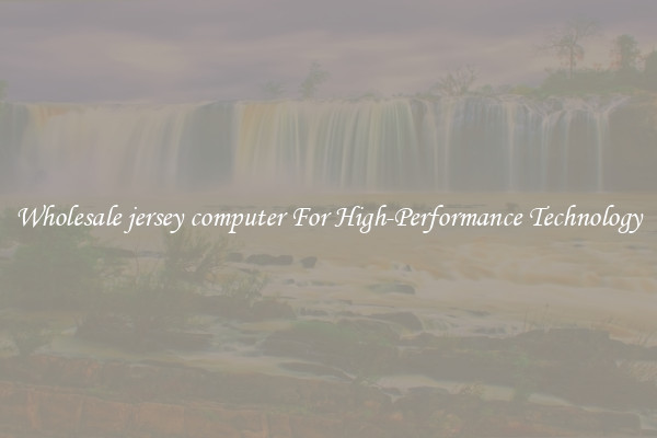 Wholesale jersey computer For High-Performance Technology